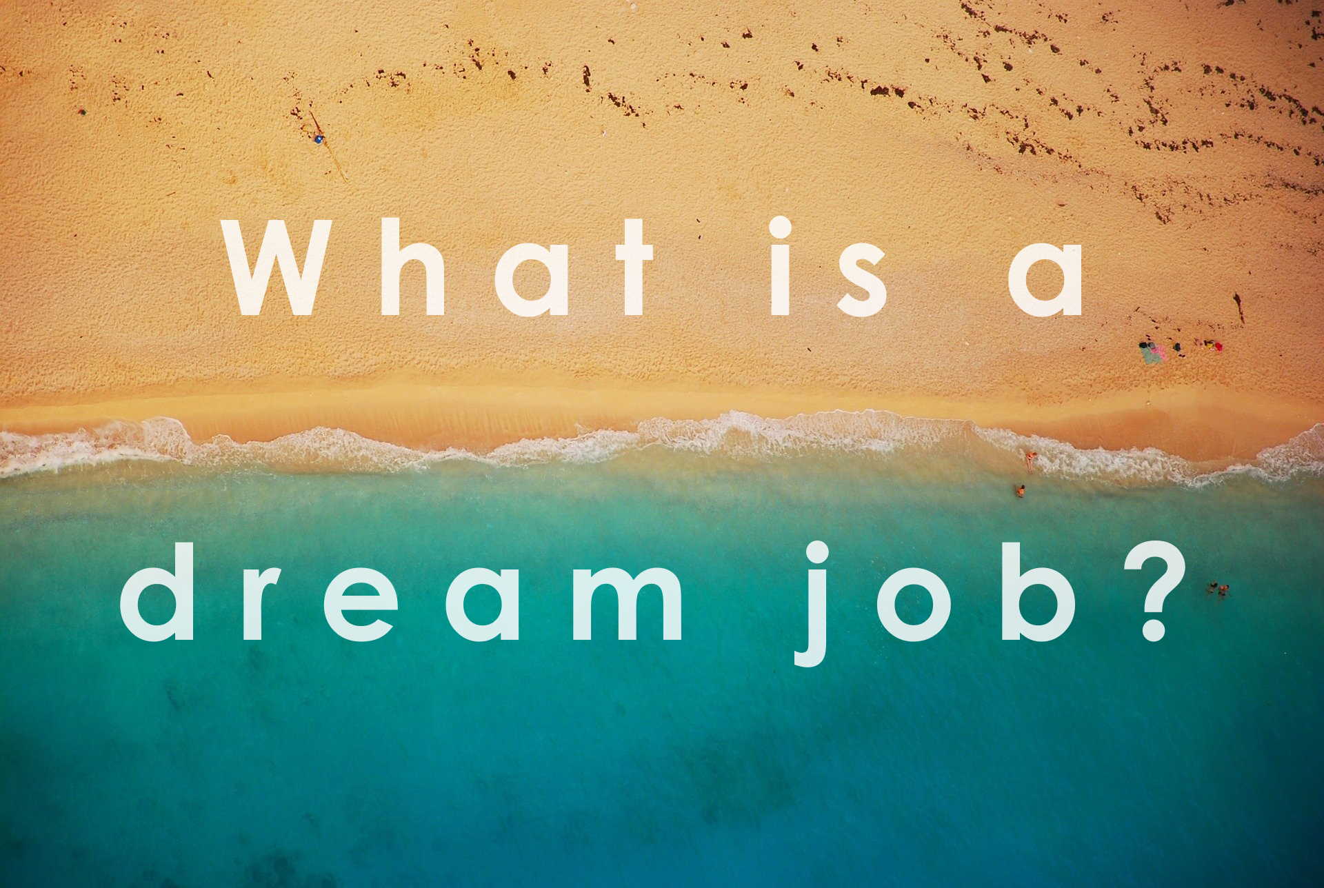 What is a dream job - beach sea lrg